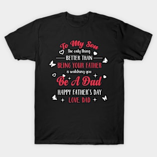 Thing Better Than Being Your Father Is Watching You Be A Dad T-Shirt